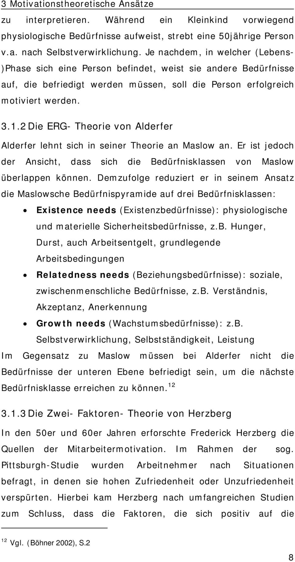 2 Die ERG- Theorie von Alderfer Alderfer lehnt sich in seiner Theorie an Maslow an. Er ist jedoch der Ansicht, dass sich die Bedürfnisklassen von Maslow überlappen können.