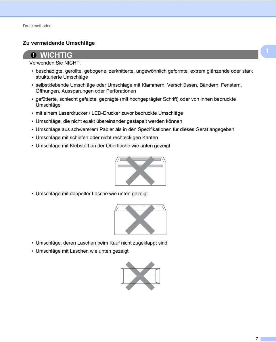 oder von innen bedruckte Umschläge mit einem Laserdrucker / LED-Drucker zuvor bedruckte Umschläge Umschläge, die nicht exakt übereinander gestapelt werden können Umschläge aus schwererem Papier als