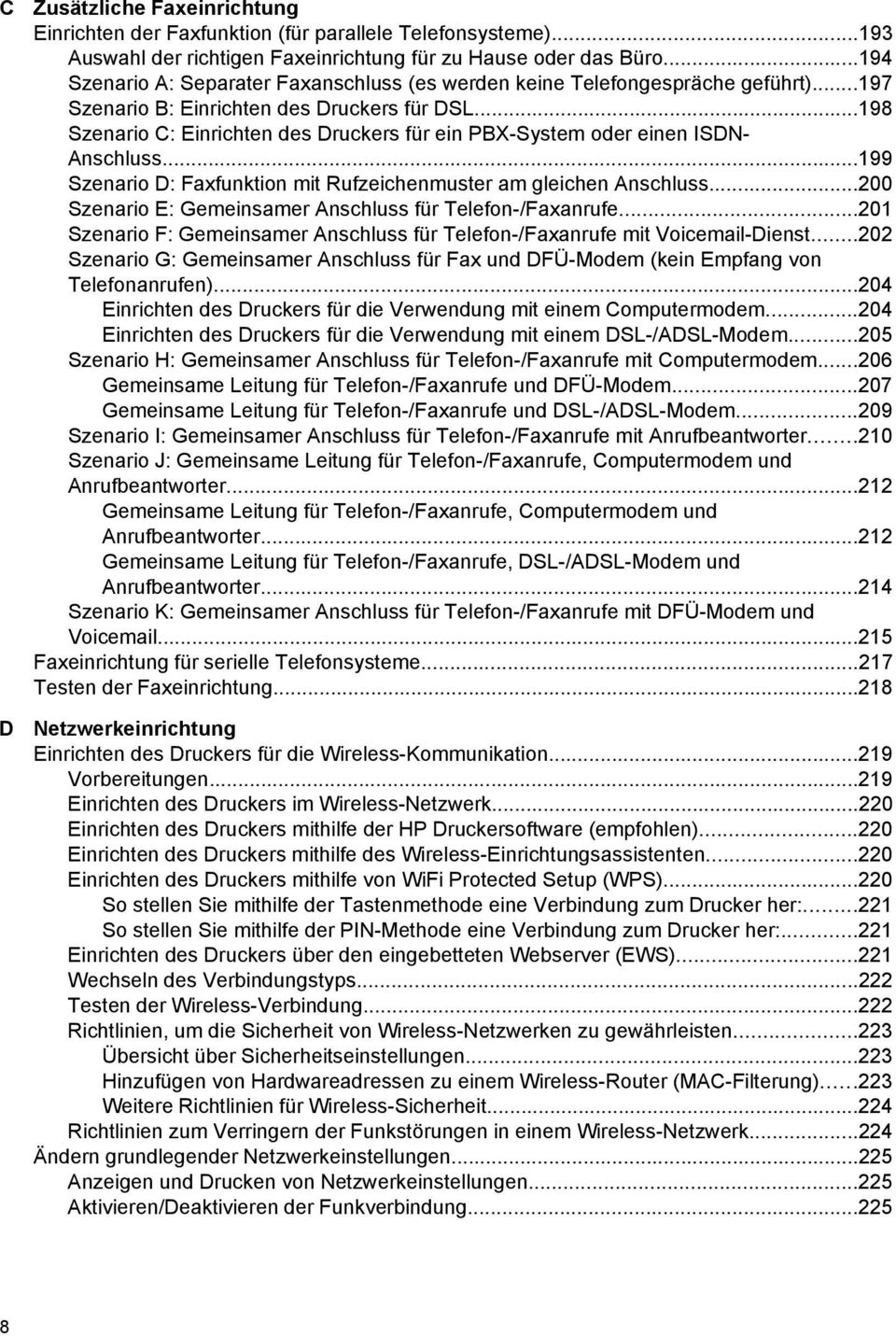 ..198 Szenario C: Einrichten des Druckers für ein PBX-System oder einen ISDN- Anschluss...199 Szenario D: Faxfunktion mit Rufzeichenmuster am gleichen Anschluss.