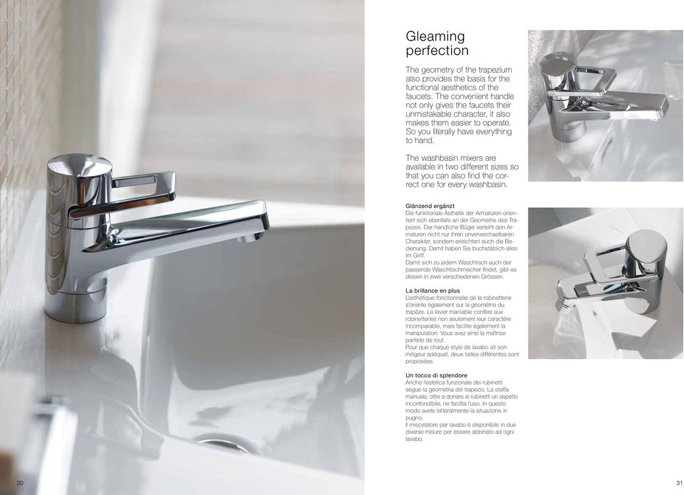 The washbasin mixers are available in two different sizes so that you can also find the correct one for every washbasin.