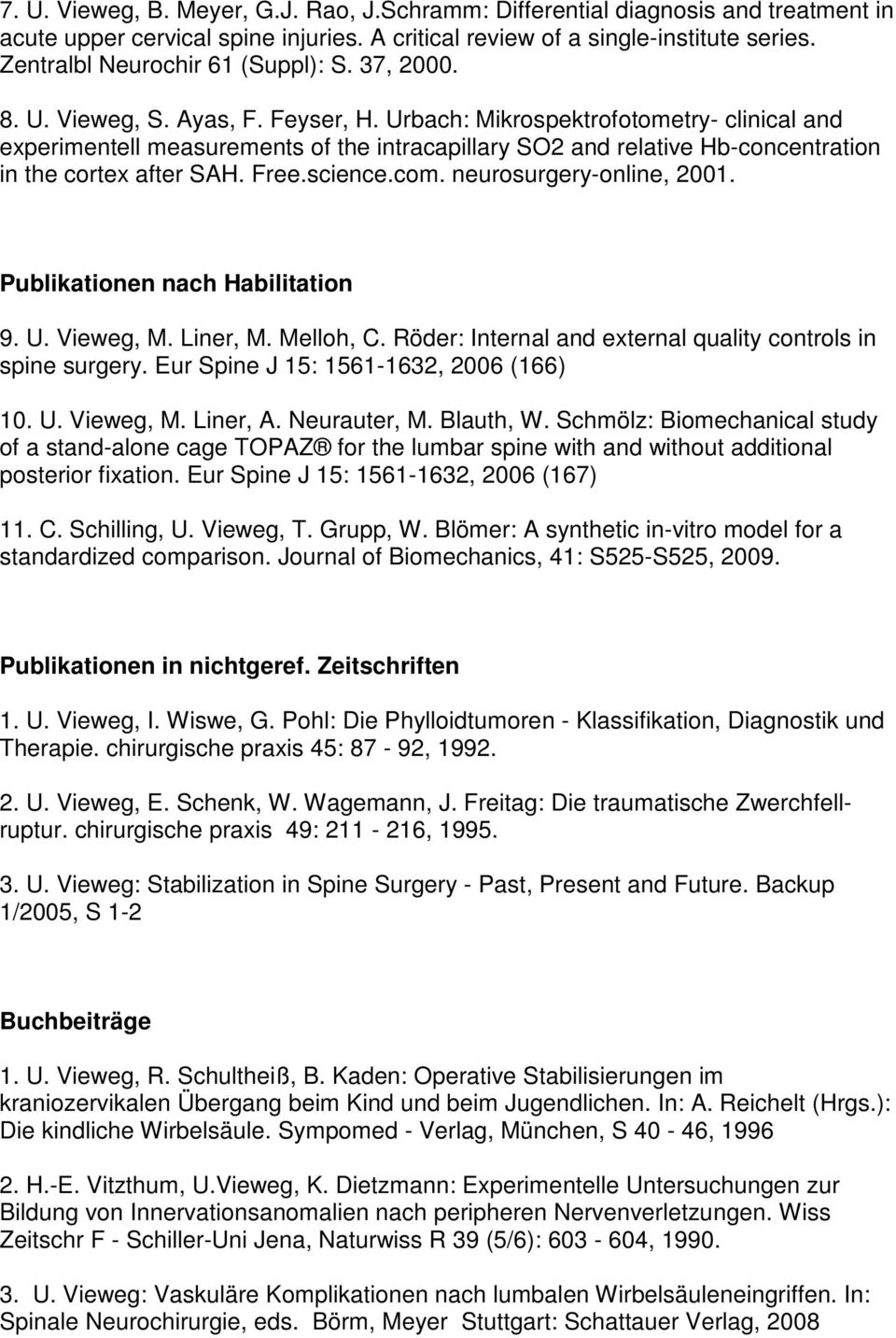 Urbach: Mikrospektrofotometry- clinical and experimentell measurements of the intracapillary SO2 and relative Hb-concentration in the cortex after SAH. Free.science.com. neurosurgery-online, 2001.