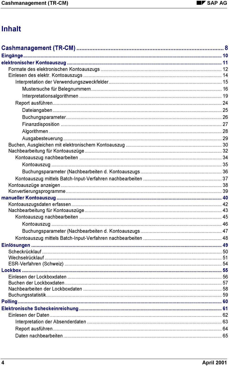 .. 29 Buchen, Ausgleichen mit elektronischem Kontoauszug... 30 Nachbearbeitung für Kontoauszüge... 32 Kontoauszug nachbearbeiten... 34 Kontoauszug... 35 Buchungsparameter (Nachbearbeiten d.