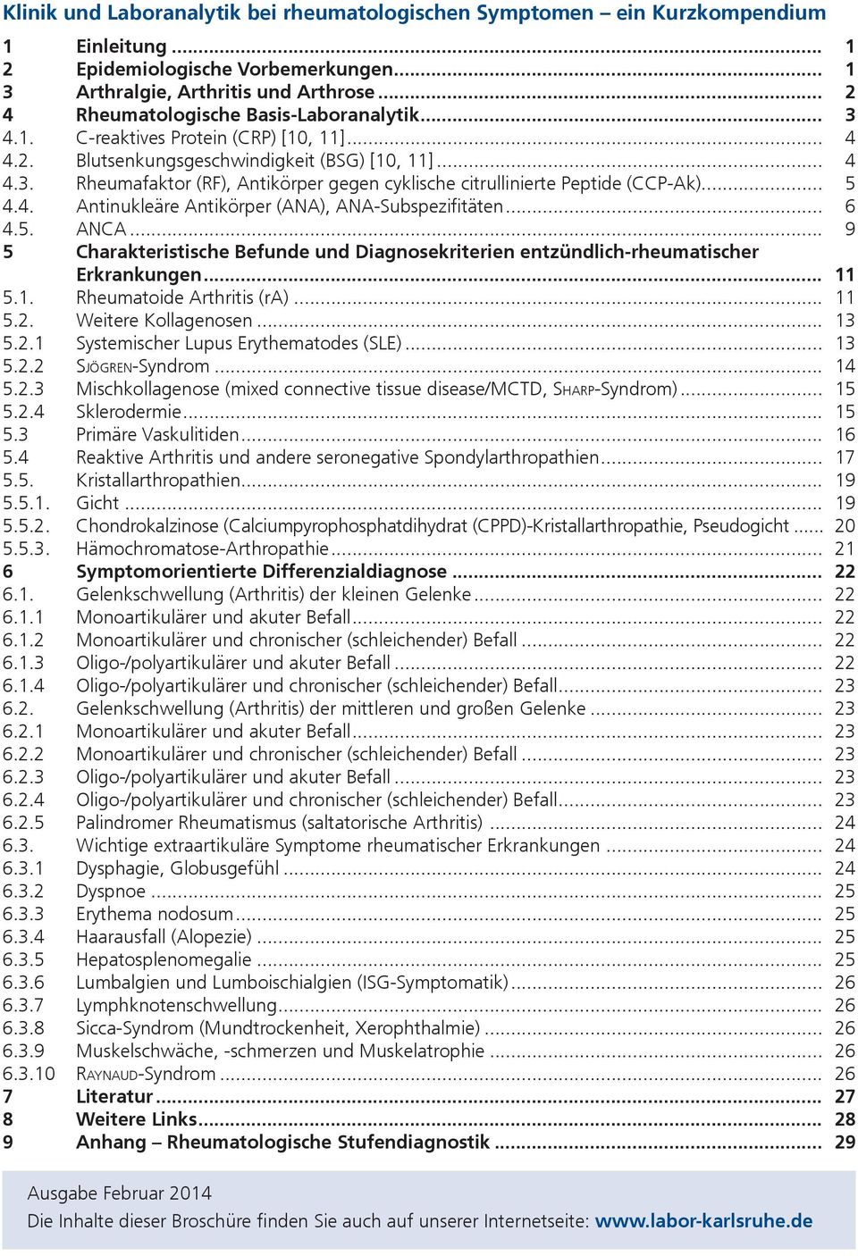 .. 5 4.4. Antinukleäre Antikörper (ANA), ANA-Subspezifitäten... 6 4.5. ANCA... 9 5 Charakteristische Befunde und Diagnosekriterien entzündlich-rheumatischer Erkrankungen... 11