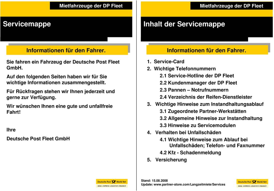 Deutsche Post Fleet GmbH Informationen für den Fahrer. 1. Service-Card 2. Wichtige Telefonnummern 2.1 Service-Hotline der DP Fleet 2.2 Kundenmanager der DP Fleet 2.3 Pannen Notrufnummern 2.