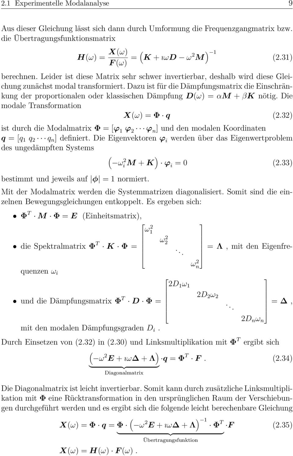 Dazu ist für die Dämpfungsmatrix die Einschränkung der proportionalen oder klassischen Dämpfung D(ω) = αm + βk nötig. Die modale Transformation X(ω) = Φ q (2.