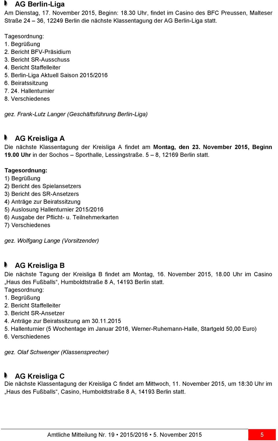 Verschiedenes gez. Frank-Lutz Langer (Geschäftsführung Berlin-Liga) AG Kreisliga A Die nächste Klassentagung der Kreisliga A findet am Montag, den 23. November 2015, Beginn 19.
