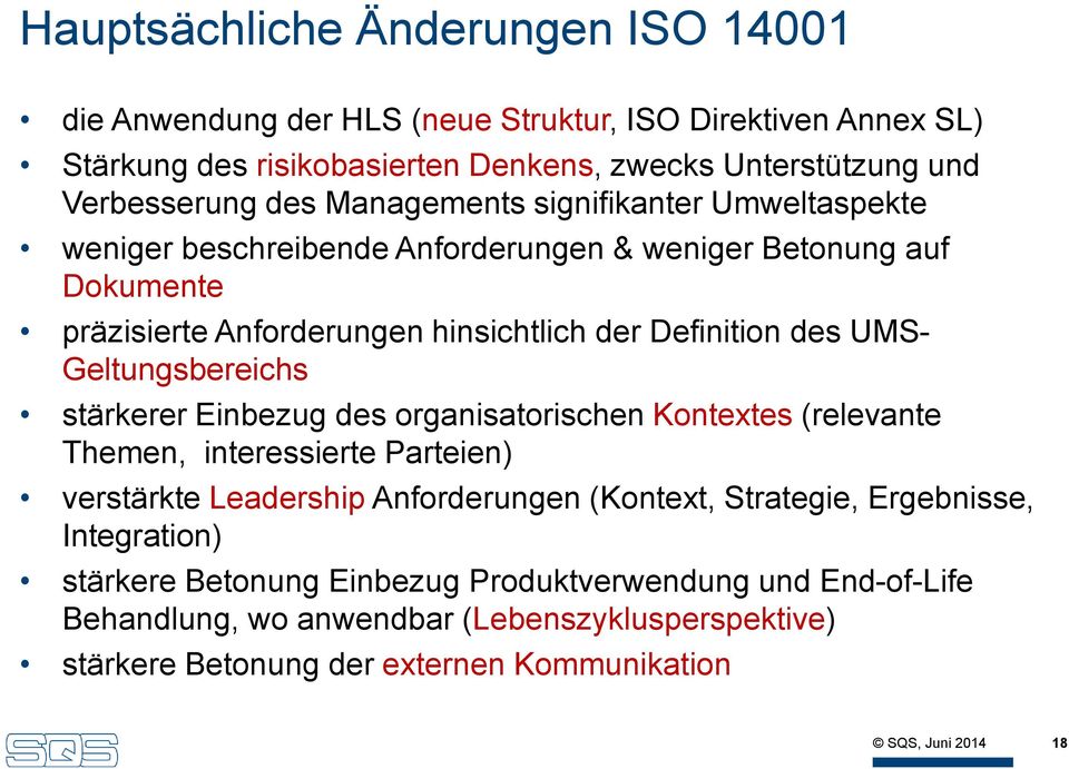 Geltungsbereichs stärkerer Einbezug des organisatorischen Kontextes (relevante Themen, interessierte Parteien) verstärkte Leadership Anforderungen (Kontext, Strategie,