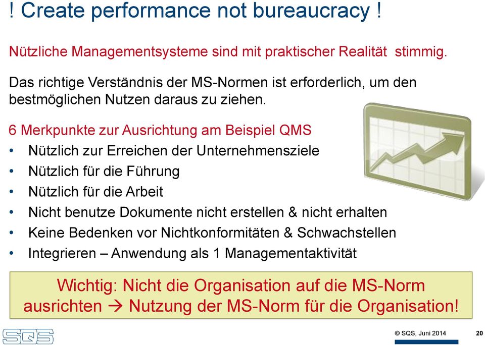 6 Merkpunkte zur Ausrichtung am Beispiel QMS Nützlich zur Erreichen der Unternehmensziele Nützlich für die Führung Nützlich für die Arbeit Nicht benutze