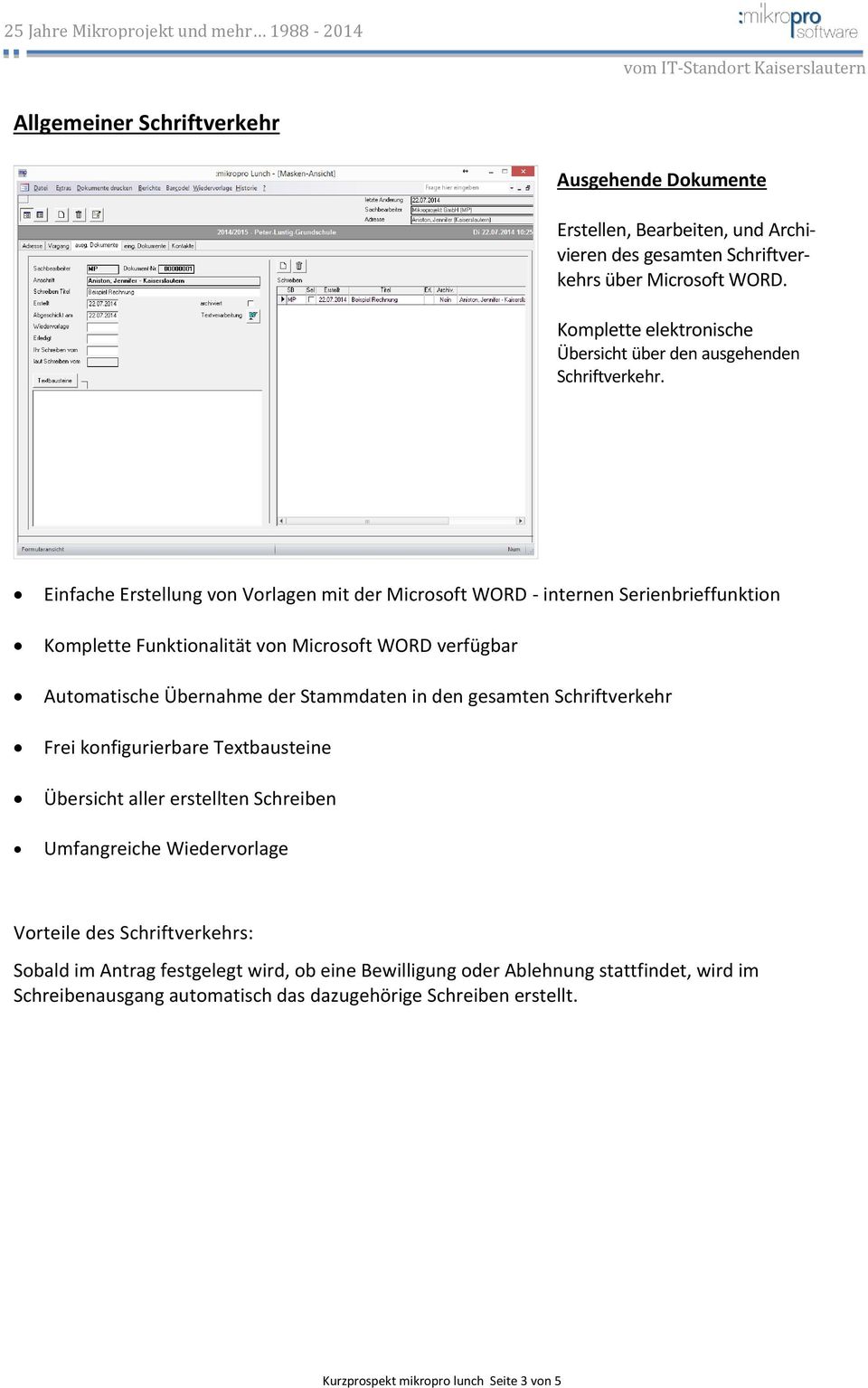 Einfache Erstellung von Vorlagen mit der Microsoft WORD - internen Serienbrieffunktion Komplette Funktionalität von Microsoft WORD verfügbar Automatische Übernahme der Stammdaten in den