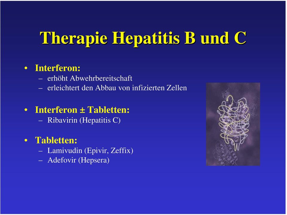 infizierten Zellen Interferon ± Tabletten: Ribavirin
