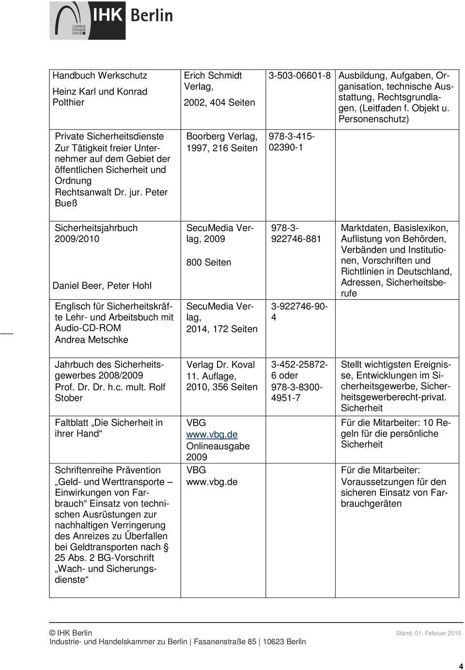 Personenschutz) 02390-1 Sicherheitsjahrbuch 2009/2010 Daniel Beer, Peter Hohl Englisch für Sicherheitskräfte Lehr- und Arbeitsbuch mit Audio-CD-ROM Andrea Metschke 2009 800 Seiten 2014, 172 Seiten