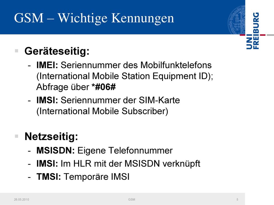 Seriennummer der SIM-Karte (International Mobile Subscriber) Netzseitig: - MSISDN: