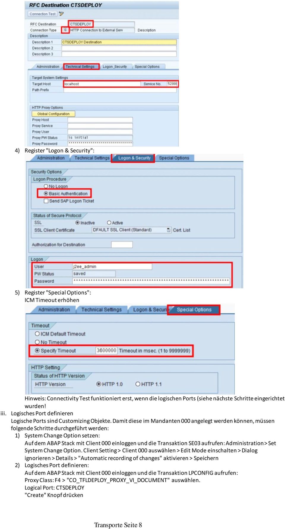 Damit diese im Mandanten 000 angelegt werden können, müssen folgende Schritte durchgeführt werden: 1) System Change Option setzen: Auf dem ABAP Stack mit Client 000 einloggen und die Transaktion SE03