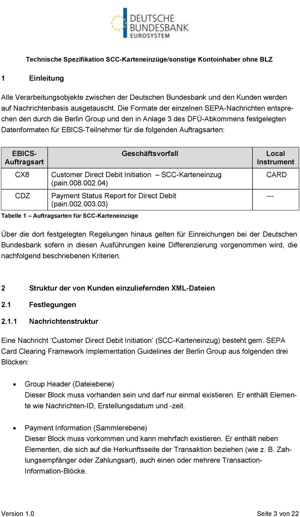 Auftragsarten: EBICS- Auftragsart CX8 CDZ Geschäftsvorfall Customer Direct Debit Initiation SCC-Karteneinzug (pain.008.002.04) Payment Status Report for Direct Debit (pain.002.003.