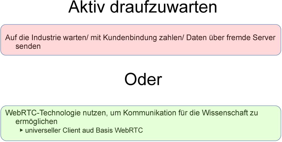 Oder WebRTC-Technologie nutzen, um Kommunikation für die