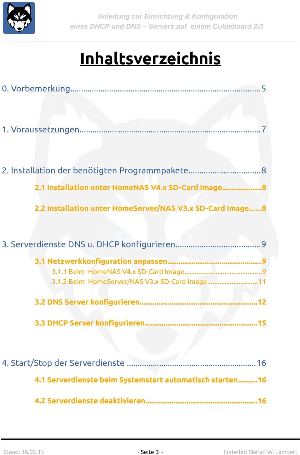 x SD-Card Image...11 3.2 DNS Server konfigurieren...12 3.3 DHCP Server konfigurieren...15 4. Start/Stop der Serverdienste...16 4.
