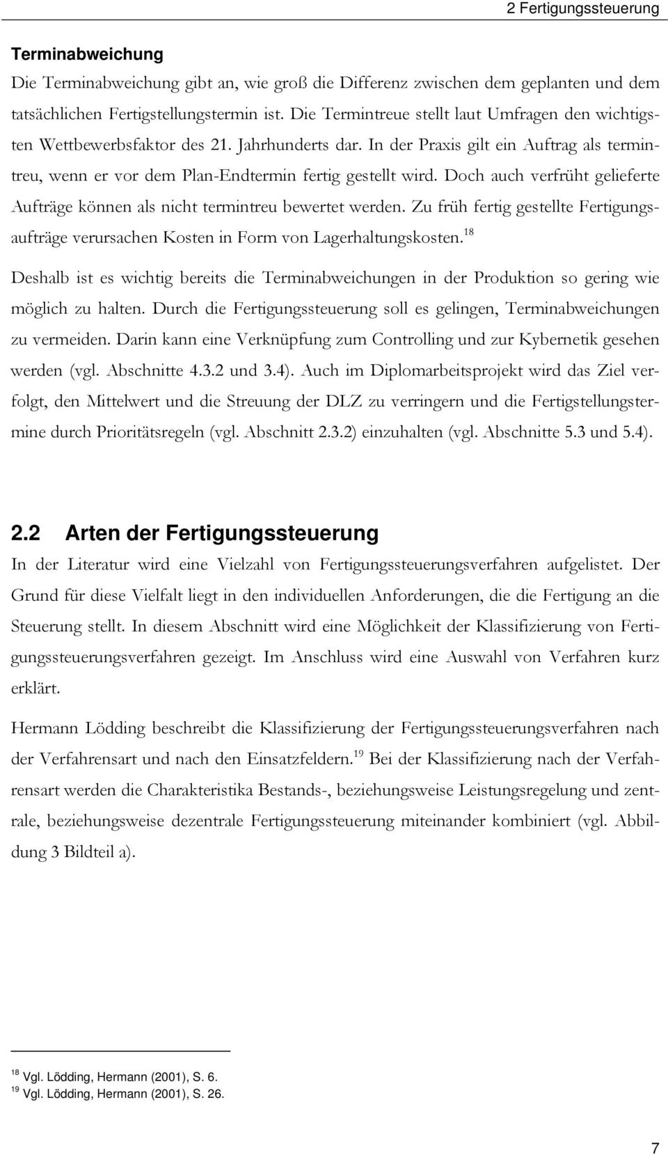 Doch auch verfrüht gelieferte Aufträge können als nicht termintreu bewertet werden. Zu früh fertig gestellte Fertigungsaufträge verursachen Kosten in Form von Lagerhaltungskosten.