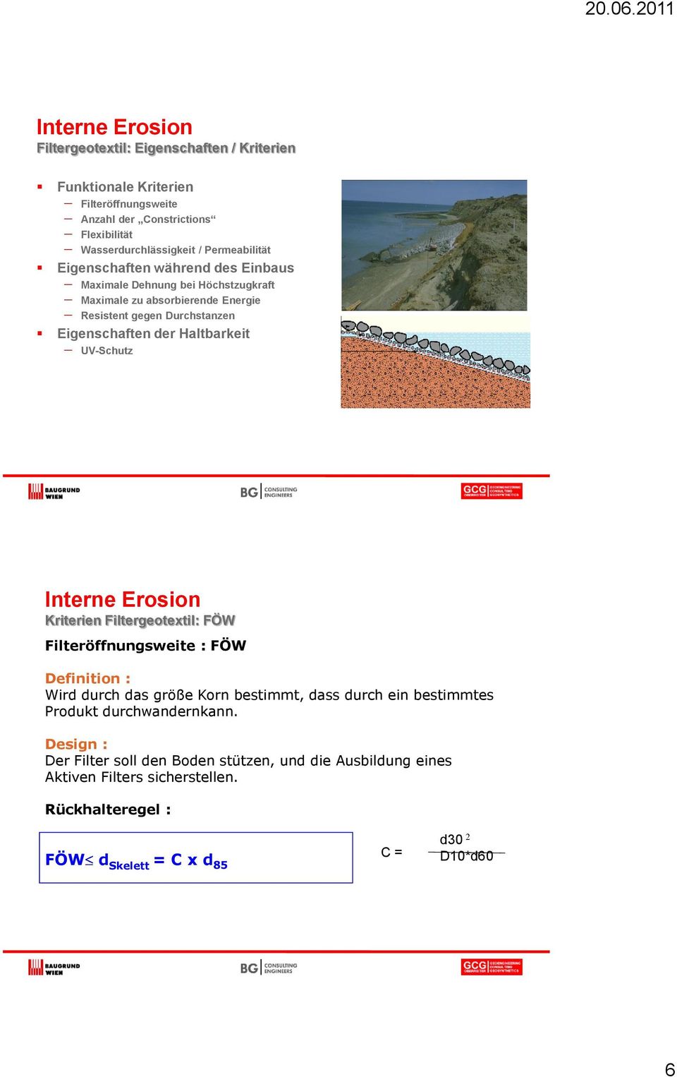 Haltbarkeit UV-Schutz Interne Erosion Kriterien Filtergeotextil: FÖW Filteröffnungsweite : FÖW Definition : Wird durch das größe Korn bestimmt, dass durch ein bestimmtes