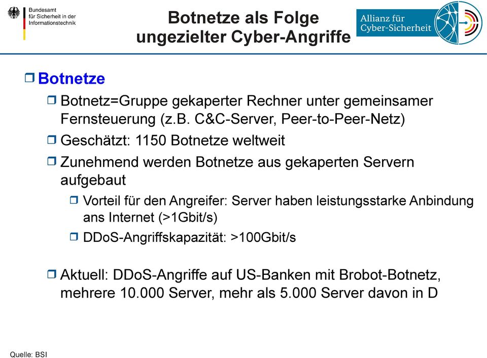 aufgebaut Vorteil für den Angreifer: Server haben leistungsstarke Anbindung ans Internet (>1Gbit/s) DDoS-Angriffskapazität: