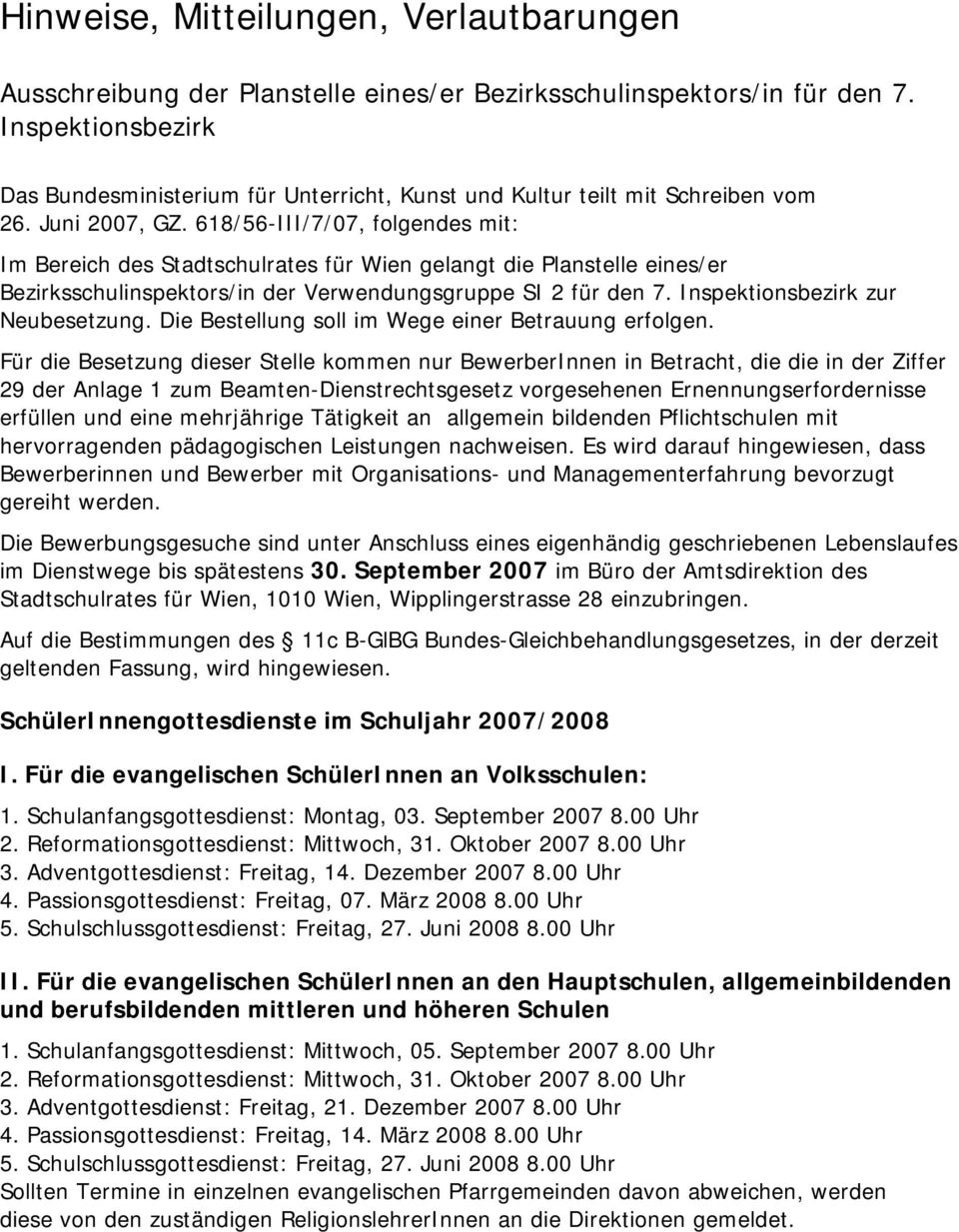 618/56-III/7/07, folgendes mit: Im Bereich des Stadtschulrates für Wien gelangt die Planstelle eines/er Bezirksschulinspektors/in der Verwendungsgruppe SI 2 für den 7.