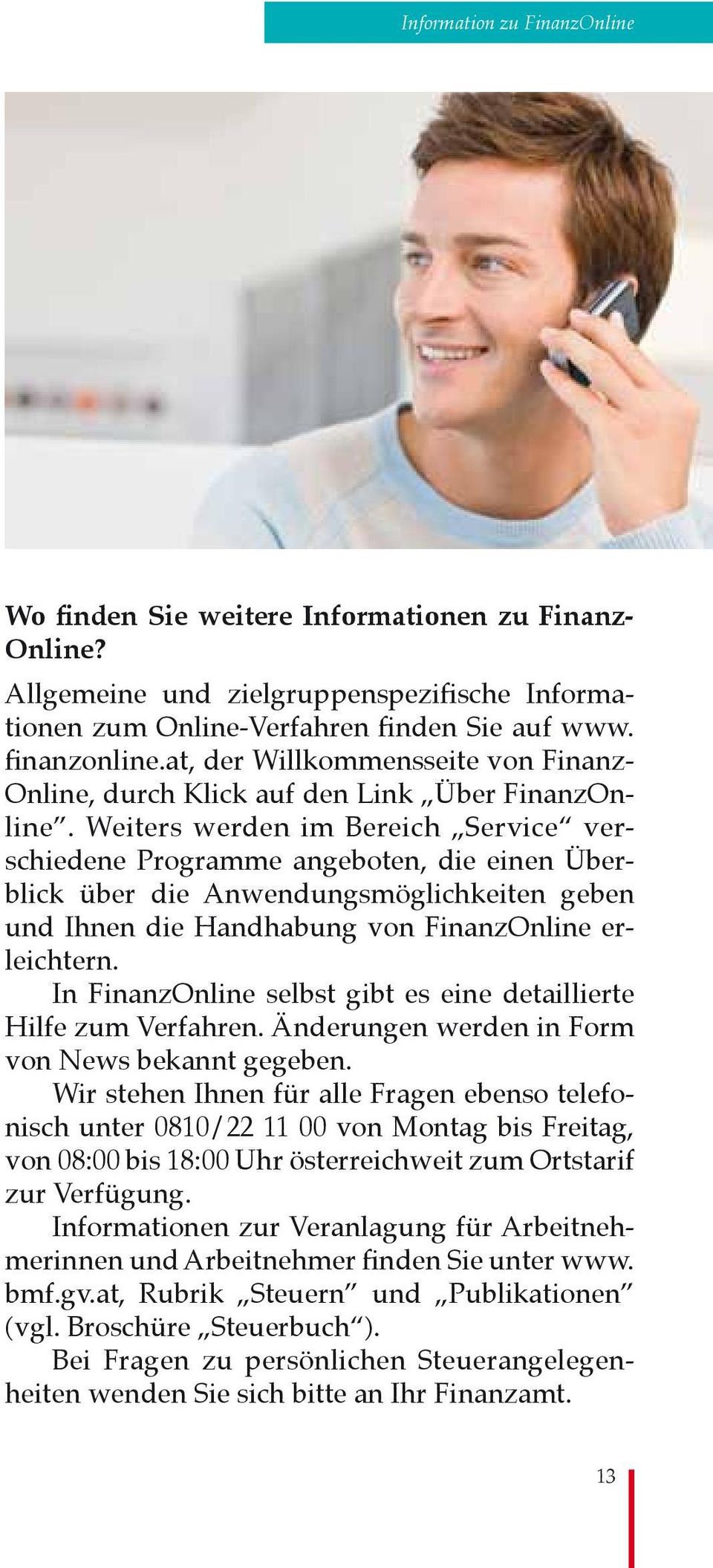 Weiters werden im Bereich Service verschiedene Programme angeboten, die einen Überblick über die Anwendungsmöglichkeiten geben und Ihnen die Handhabung von FinanzOnline erleichtern.