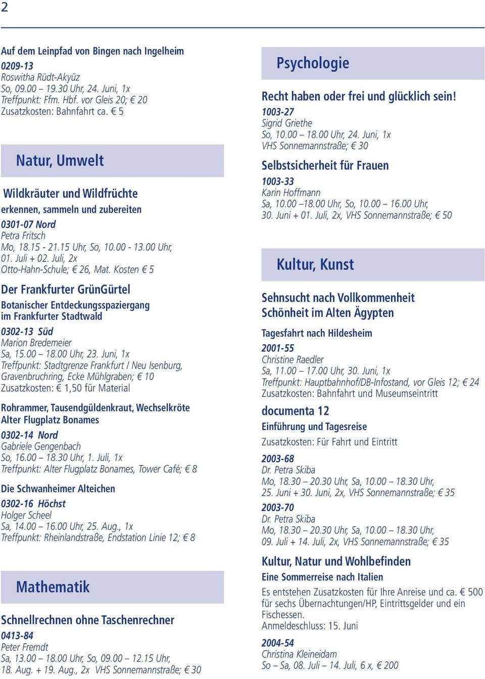 Kosten 5 Der Frankfurter GrünGürtel Botanischer Entdeckungsspaziergang im Frankfurter Stadtwald 0302-13 Süd Marion Bredemeier Sa, 15.00 18.00 Uhr, 23.