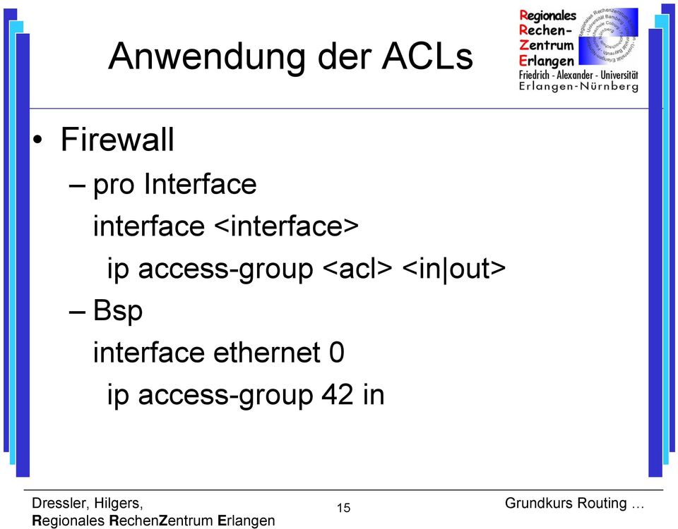 access-group <acl> <in out> Bsp