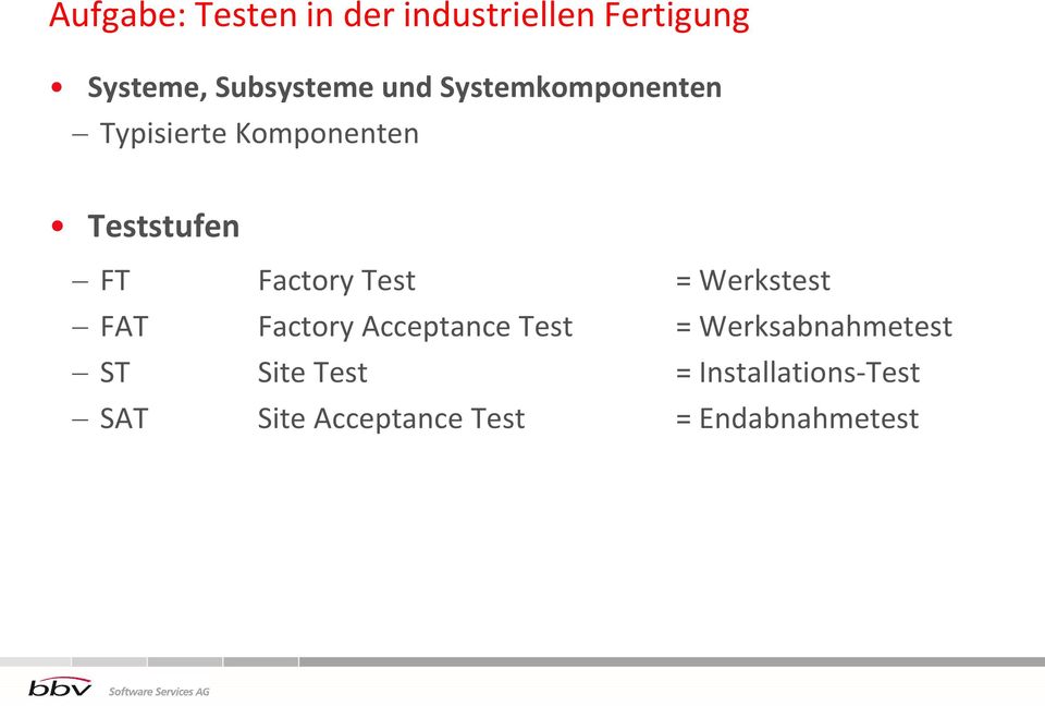 Test = Werkstest FAT Factory Acceptance Test = Werksabnahmetest ST