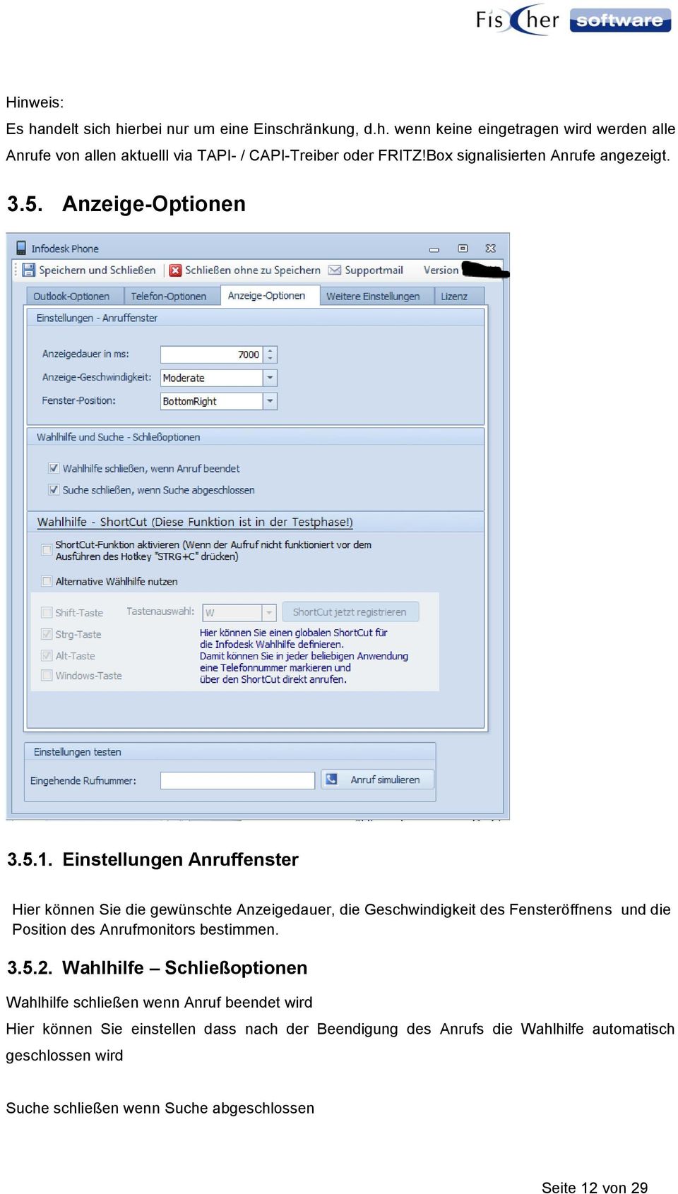 Einstellungen Anruffenster Hier können Sie die gewünschte Anzeigedauer, die Geschwindigkeit des Fensteröffnens und die Position des Anrufmonitors bestimmen.