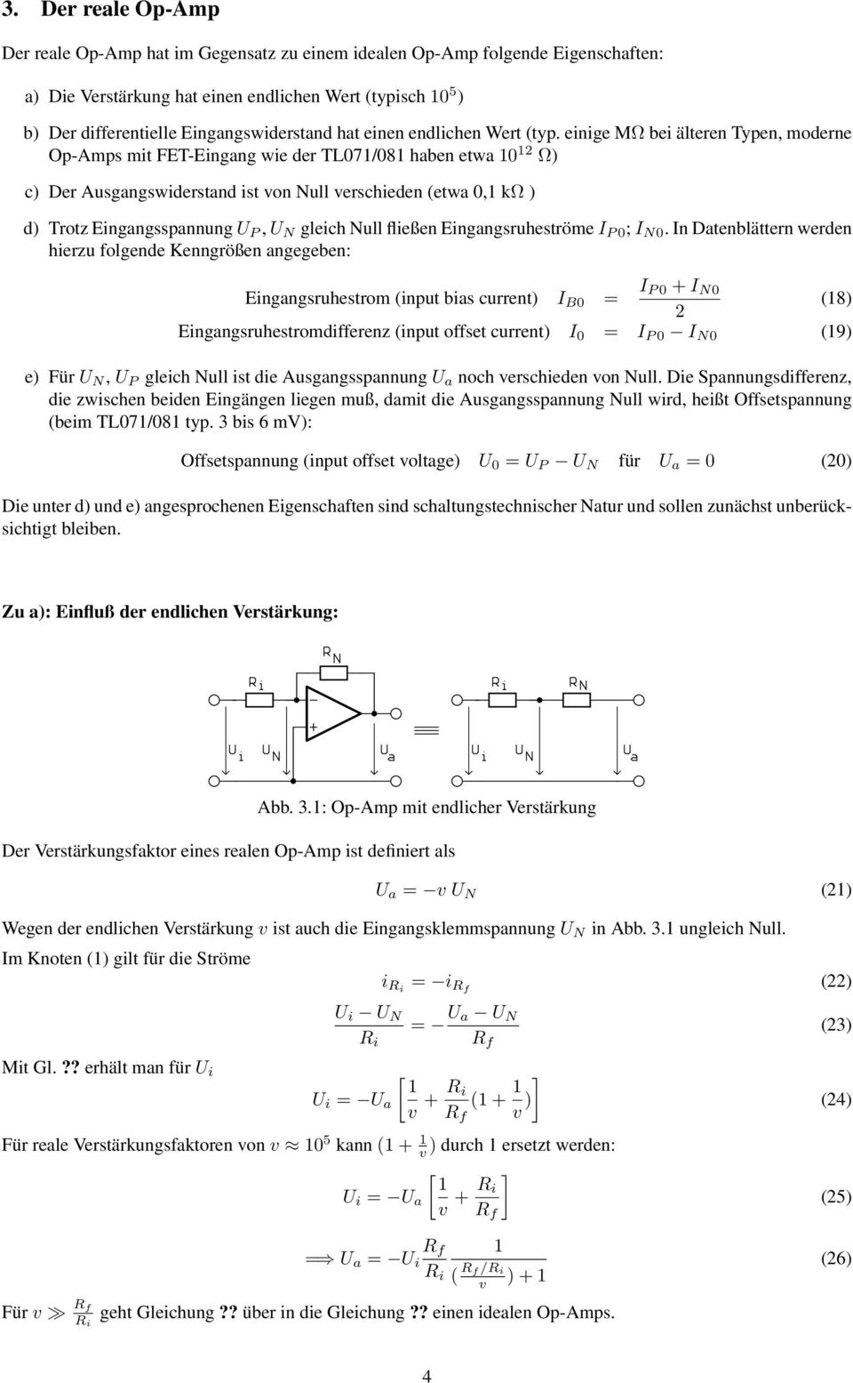 einige MΩ bei älteren Typen, moderne Op-Amps mit FET-Eingang wie der TL071/081 haben etwa 10 12 Ω) c) Der Ausgangswiderstand ist von Null verschieden (etwa 0,1 kω ) d) Trotz Eingangsspannung U P, U N