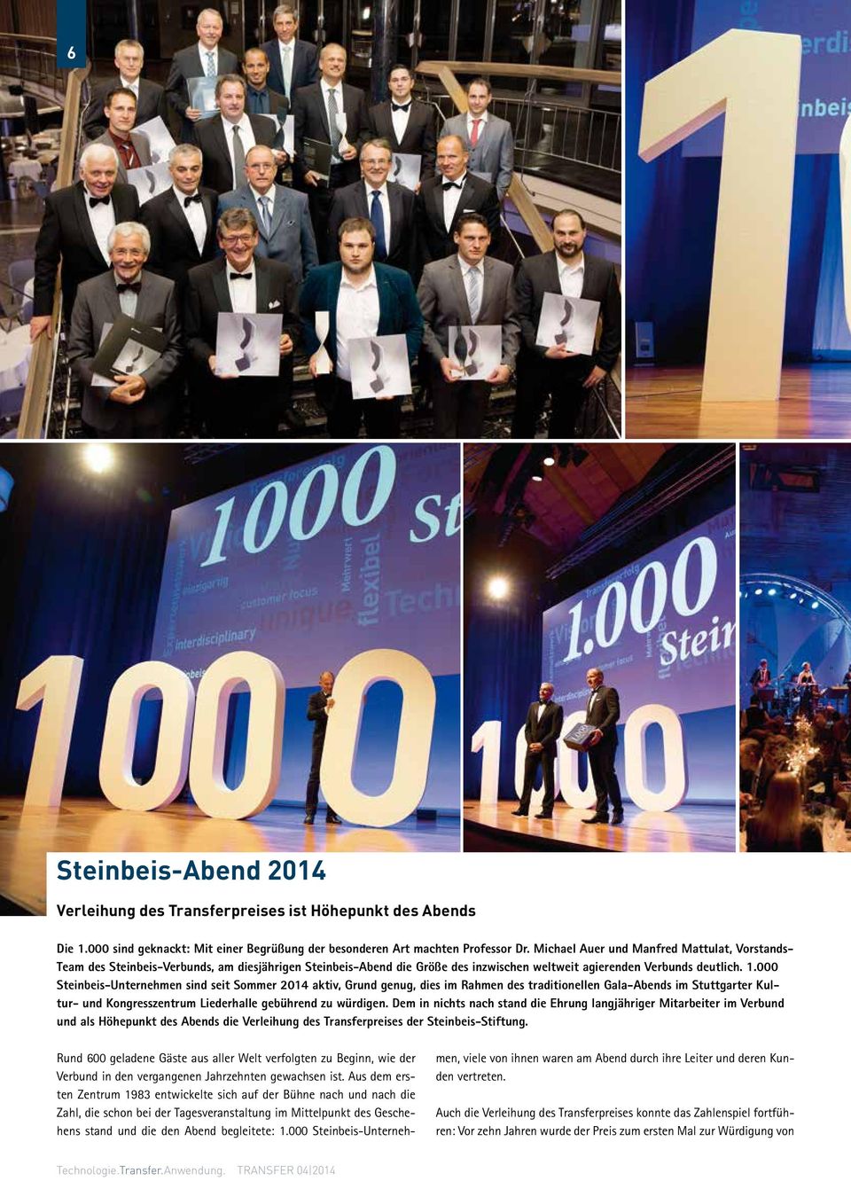 000 Steinbeis-Unternehmen sind seit Sommer 2014 aktiv, Grund genug, dies im Rahmen des traditionellen Gala-Abends im Stuttgarter Kultur- und Kongresszentrum Liederhalle gebührend zu würdigen.