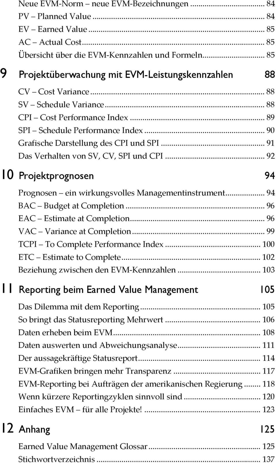 .. 90 Grafische Darstellung des CPI und SPI... 91 Das Verhalten von SV, CV, SPI und CPI... 92 10 Projektprognosen 94 Prognosen ein wirkungsvolles Managementinstrument... 94 BAC Budget at Completion.