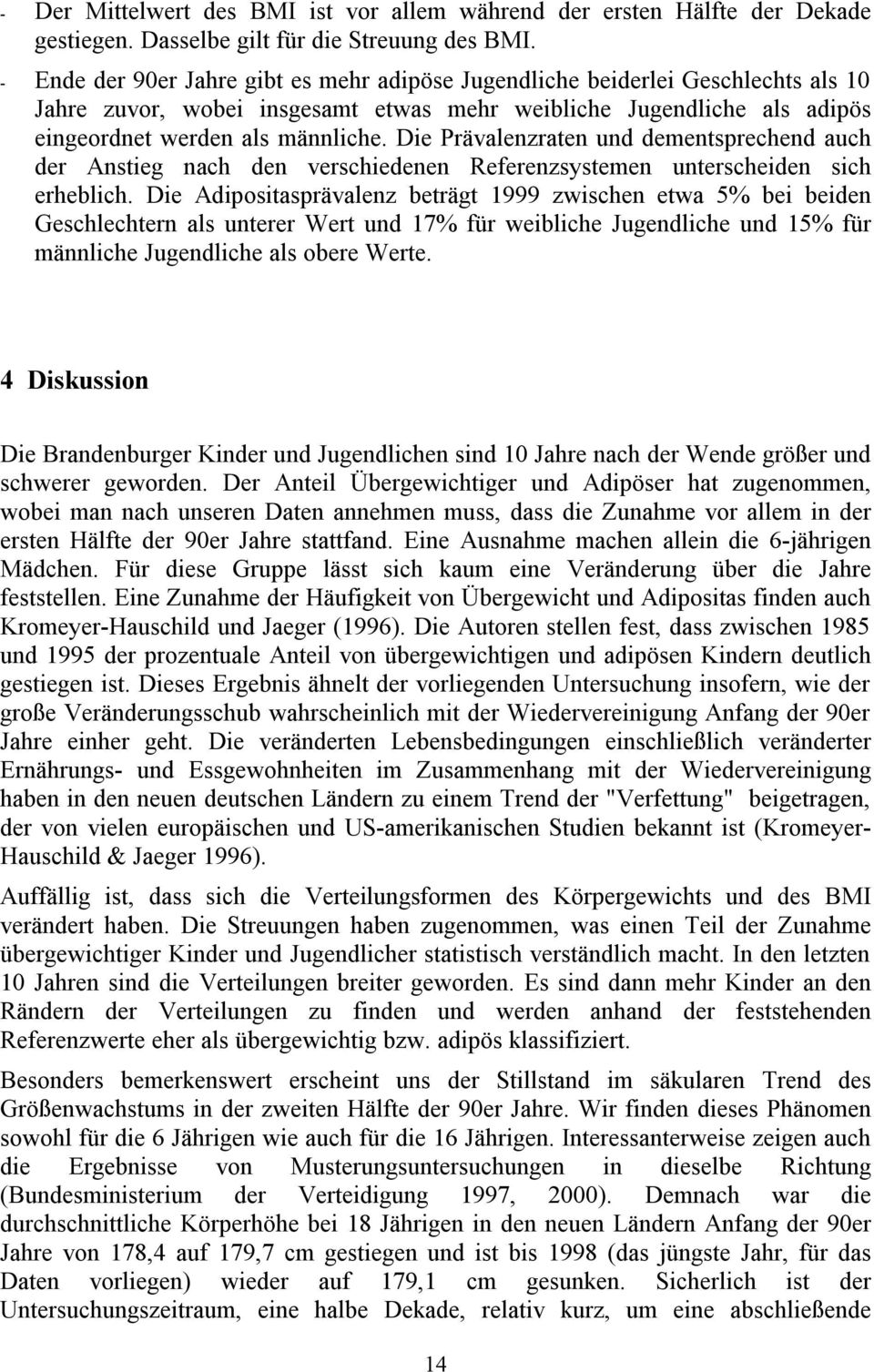 Die Prävalenzraten und dementsprechend auch der Anstieg nach den verschiedenen Referenzsystemen unterscheiden sich erheblich.