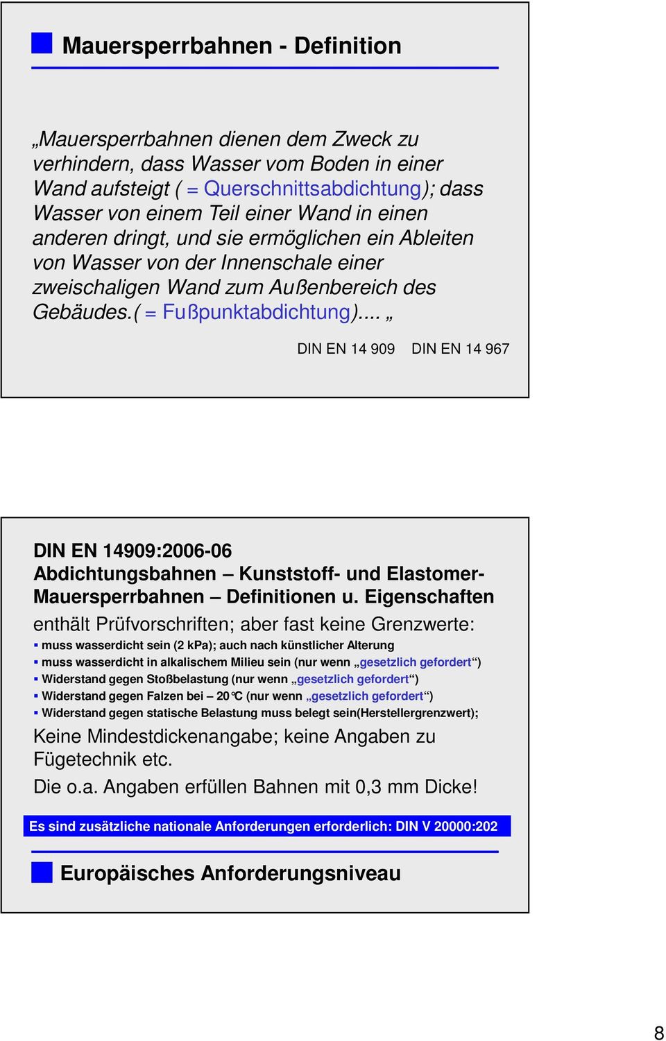 .. DIN EN 14 909 DIN EN 14 967 DIN EN 14909:2006-06 Abdichtungsbahnen Kunststoff- und Elastomer- Mauersperrbahnen Definitionen u.