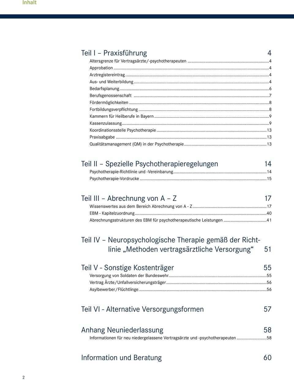 ..13 Qualitätsmanagement (QM) in der Psychotherapie...13 Teil II Spezielle Psychotherapieregelungen 14 Psychotherapie-Richtlinie und -Vereinbarung...14 Psychotherapie-Vordrucke.