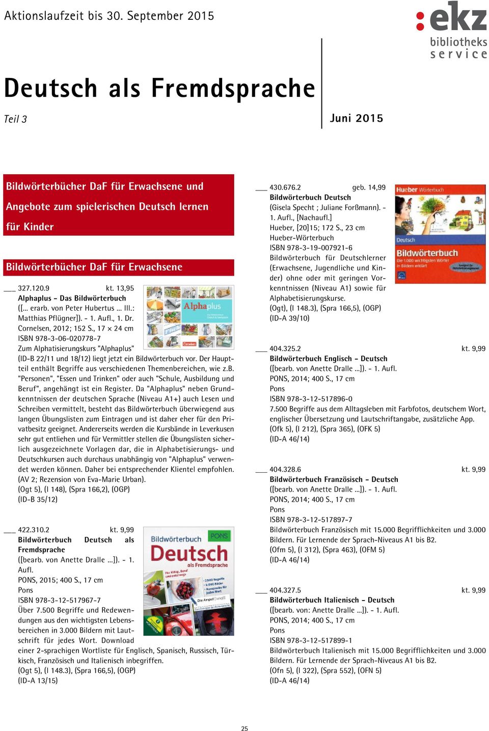, 17 24 cm ISBN 978-3-06-020778-7 Zum Alphatisierungskurs "Alphaplus" (ID-B 22/11 und 18/12) liegt jetzt ein Bildwörterbuch vor.