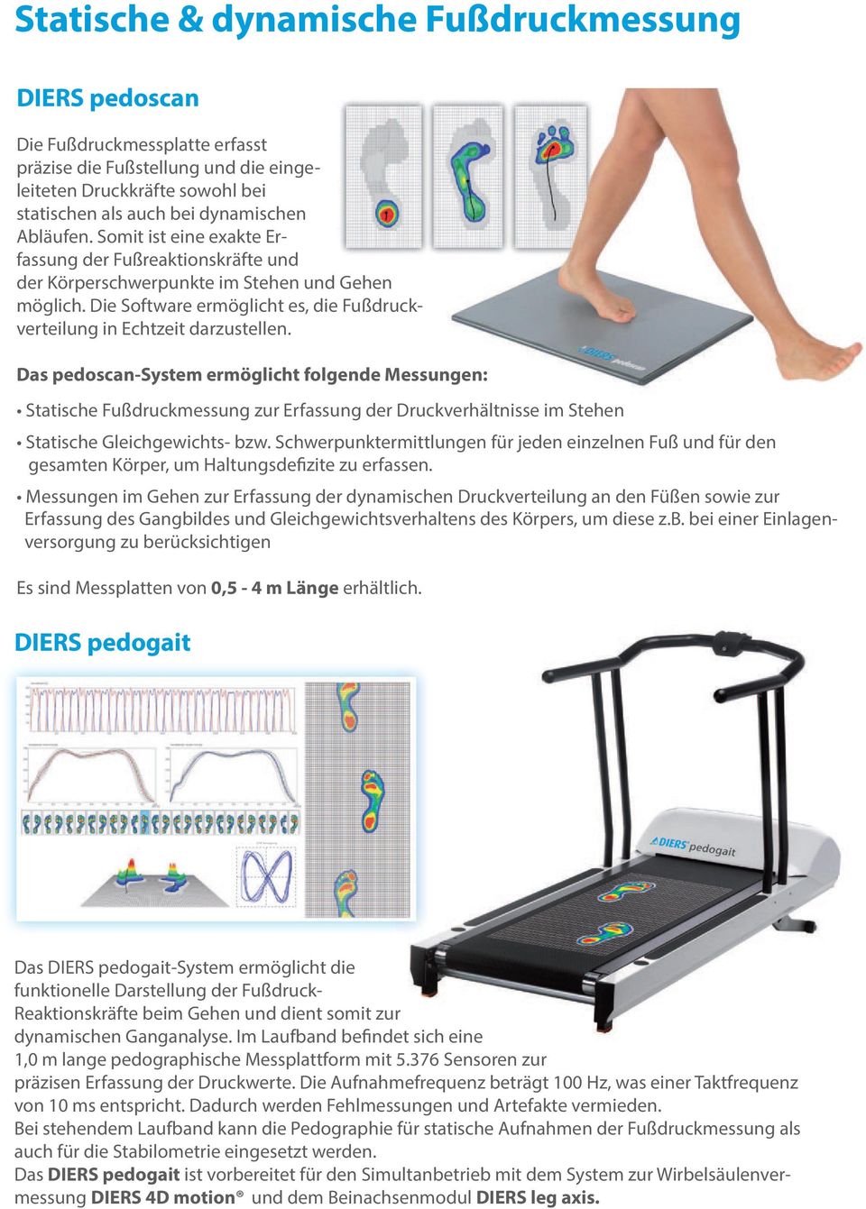 Das pedoscan-system ermöglicht folgende Messungen: Statische Fußdruckmessung zur Erfassung der Druckverhältnisse im Stehen Statische Gleichgewichts- bzw.