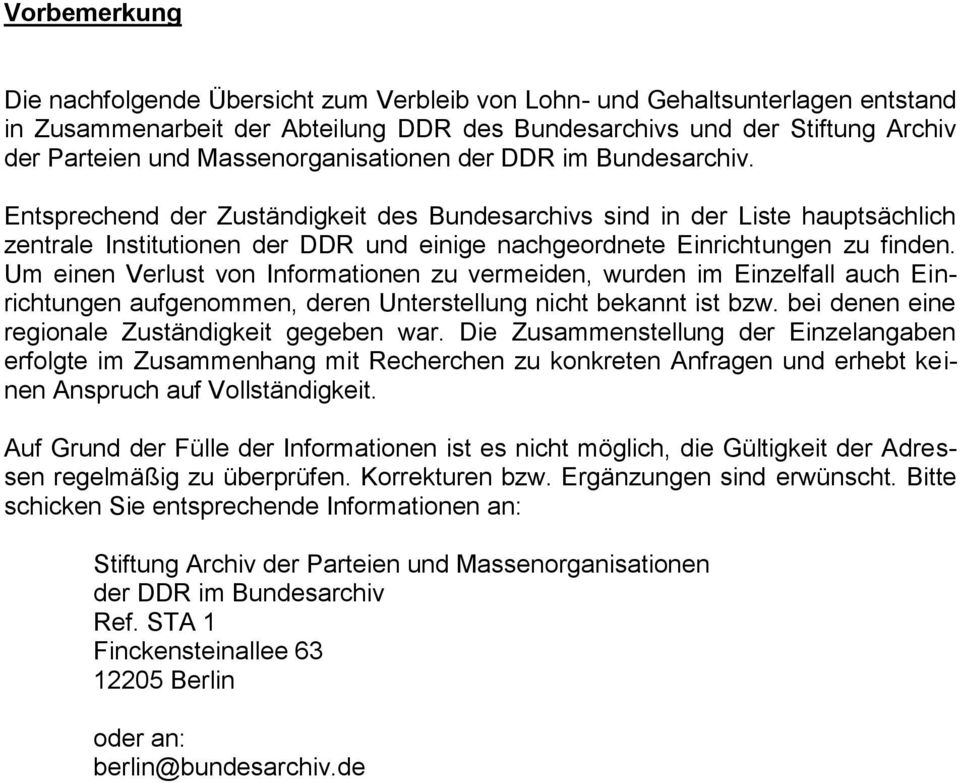 Entsprechend der Zuständigkeit des Bundesarchivs sind in der Liste hauptsächlich zentrale Institutionen der DDR und einige nachgeordnete Einrichtungen zu finden.