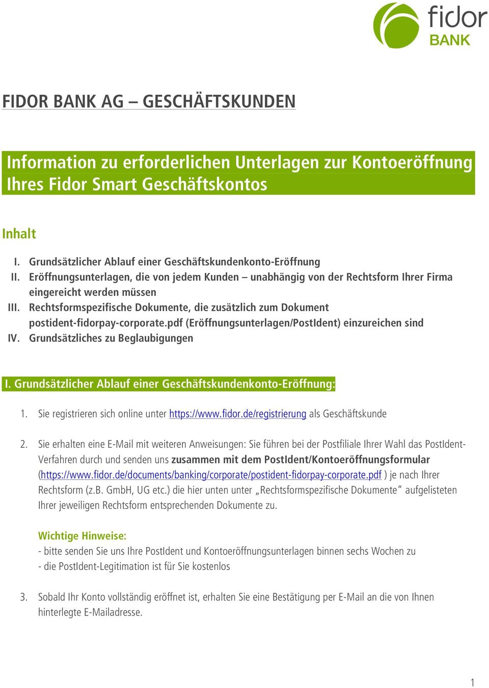 Rechtsformspezifische Dokumente, die zusätzlich zum Dokument postident-fidorpay-corporate.pdf (Eröffnungsunterlagen/PostIdent) einzureichen sind IV. Grundsätzliches zu Beglaubigungen I.