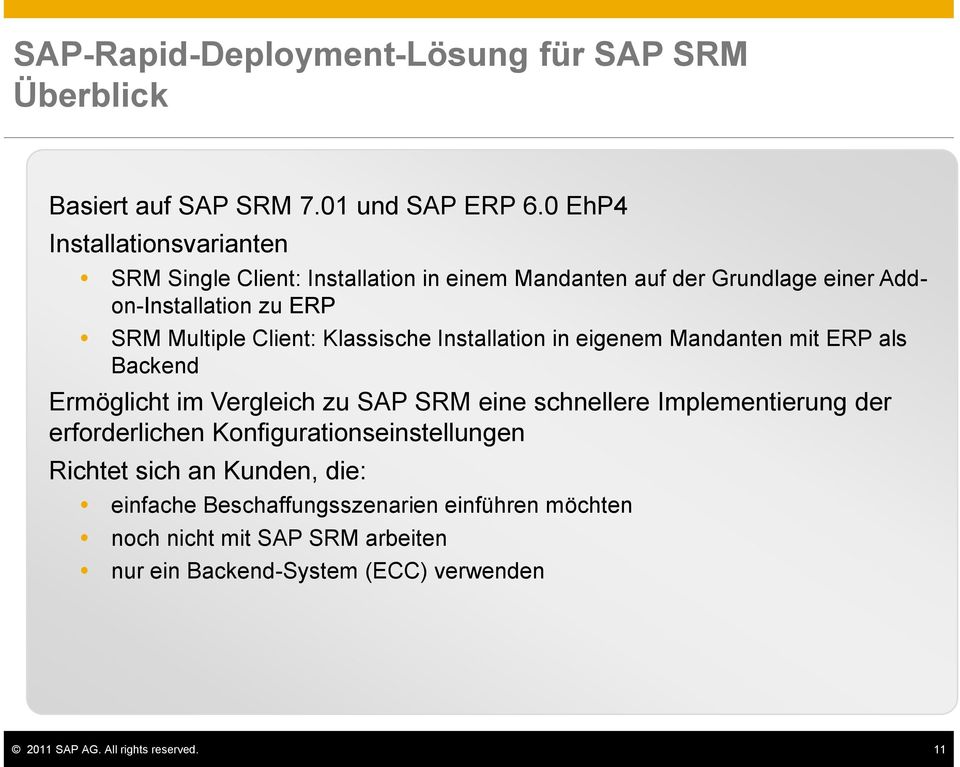 Klassische Installation in eigenem Mandanten mit ERP als Backend Ermöglicht im Vergleich zu SAP SRM eine schnellere Implementierung der erforderlichen