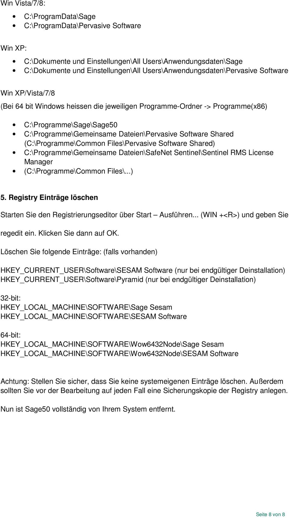 Dateien\Pervasive Software Shared (C:\Programme\Common Files\Pervasive Software Shared) C:\Programme\Gemeinsame Dateien\SafeNet Sentinel\Sentinel RMS License Manager (C:\Programme\Common Files\...) 5.