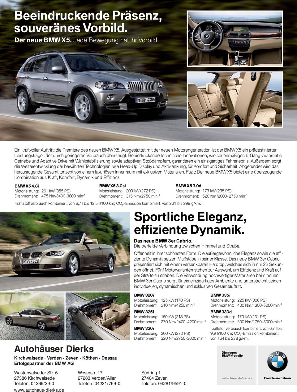 Beeindruckende technische Innovationen, wie serienmäßiges 6-Gang-Auto matic Getriebe Ein kraftvoller und Adaptive Auftritt: die Drive Premiere mit Wankstabilisierung des neuen BMWsowie X5.