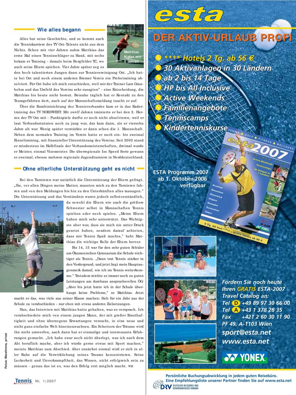 Vier Jahre später zog es Matthias Kidler mit den hoch talentierten Jungen dann zur Tennisvereinigung Ost. Ich hatte bei Ost und noch einem anderen Bremer Verein ein Probetraining absolviert.
