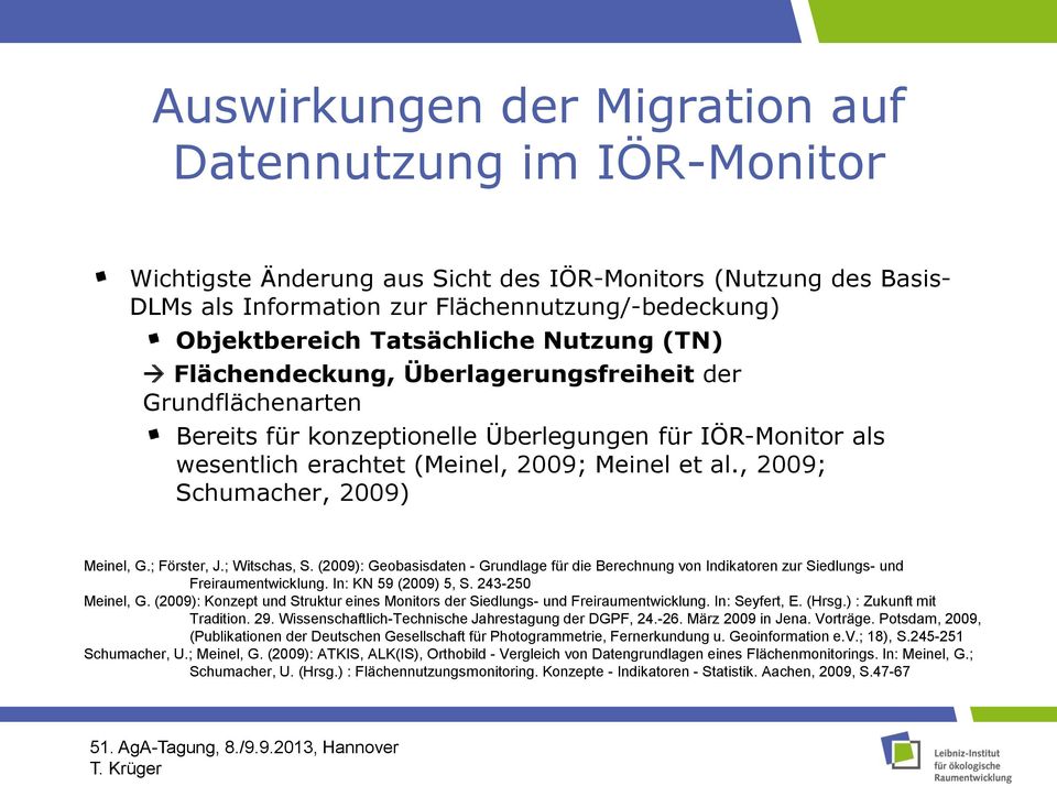 , 2009; Schumacher, 2009) Meinel, G.; Förster, J.; Witschas, S. (2009): Geobasisdaten - Grundlage für die Berechnung von Indikatoren zur Siedlungs- und Freiraumentwicklung. In: KN 59 (2009) 5, S.