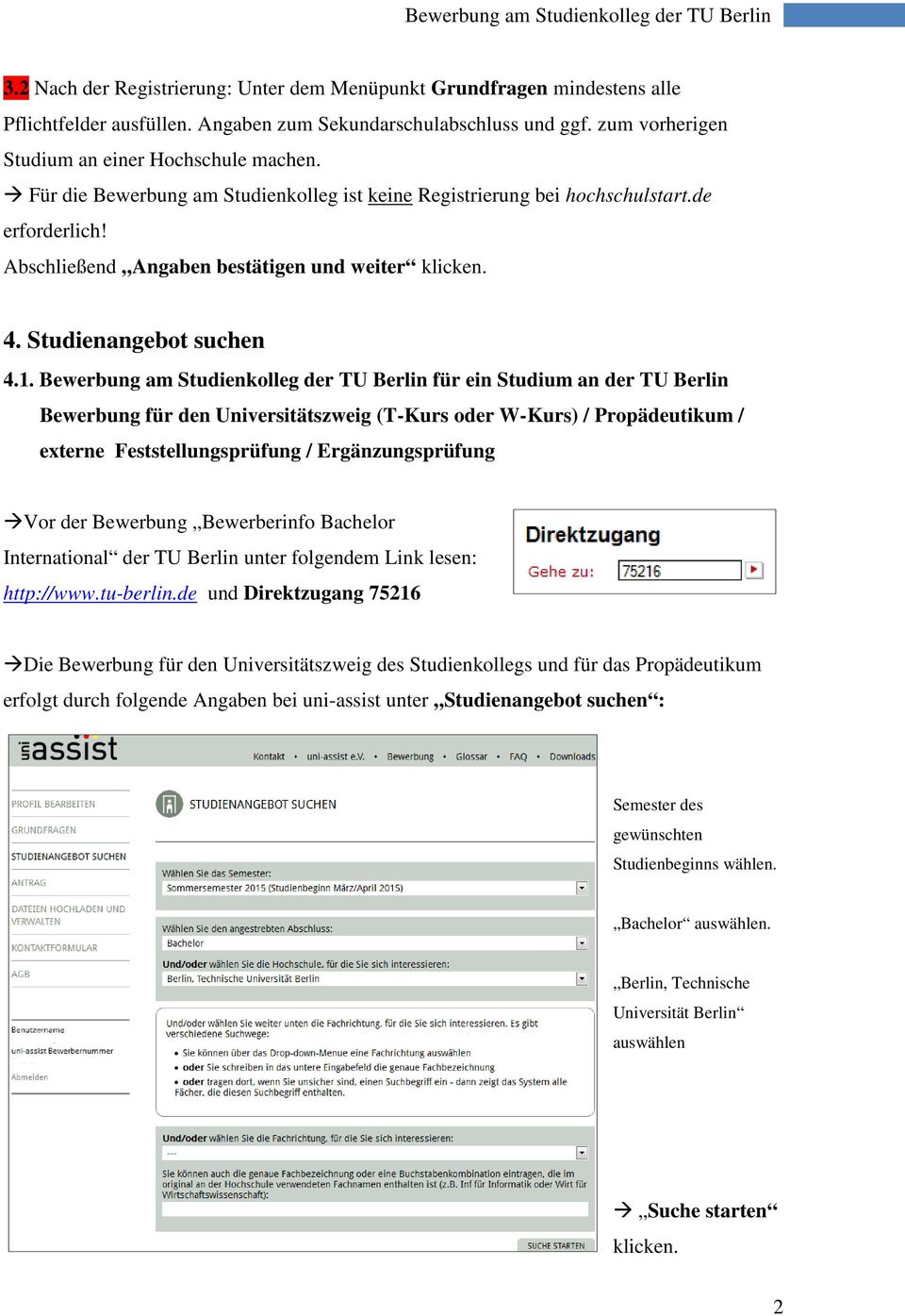 Bewerbung am Studienkolleg der TU Berlin für ein Studium an der TU Berlin Bewerbung für den Universitätszweig (T-Kurs oder W-Kurs) / Propädeutikum / externe Feststellungsprüfung / Ergänzungsprüfung