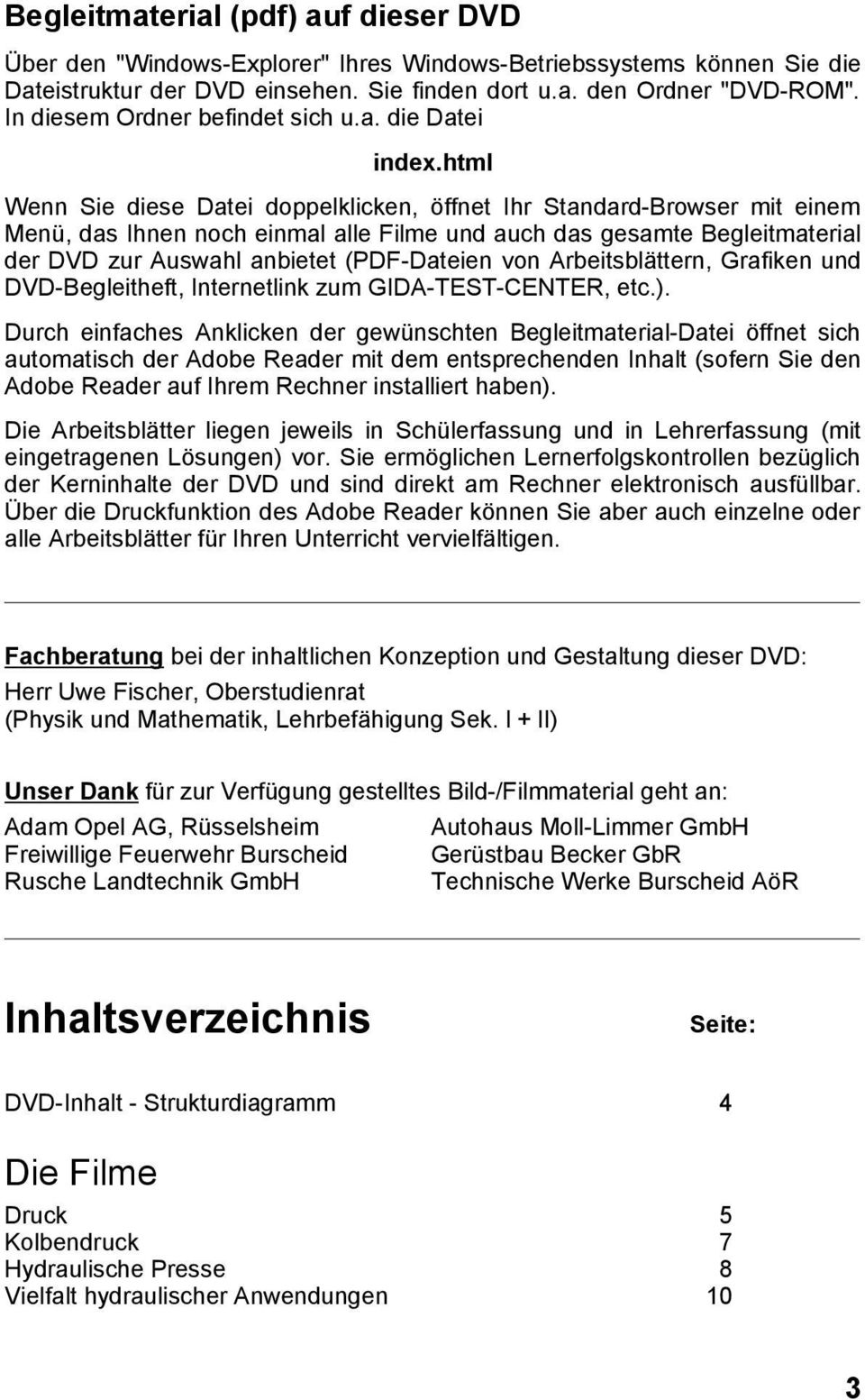 html Wenn Sie diese Datei doppelklicken, öffnet Ihr Standard-Browser mit einem Menü, das Ihnen noch einmal alle Filme und auch das gesamte Begleitmaterial der DVD zur Auswahl anbietet (PDF-Dateien