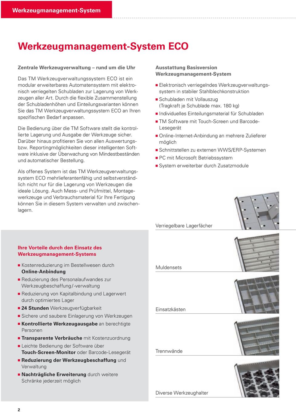 Durch die flexible Zusammenstellung der Schubladenhöhen und Einteilungsvarianten können Sie das TM Werkzeugverwaltungssystem ECO an Ihren spezifischen Bedarf anpassen.