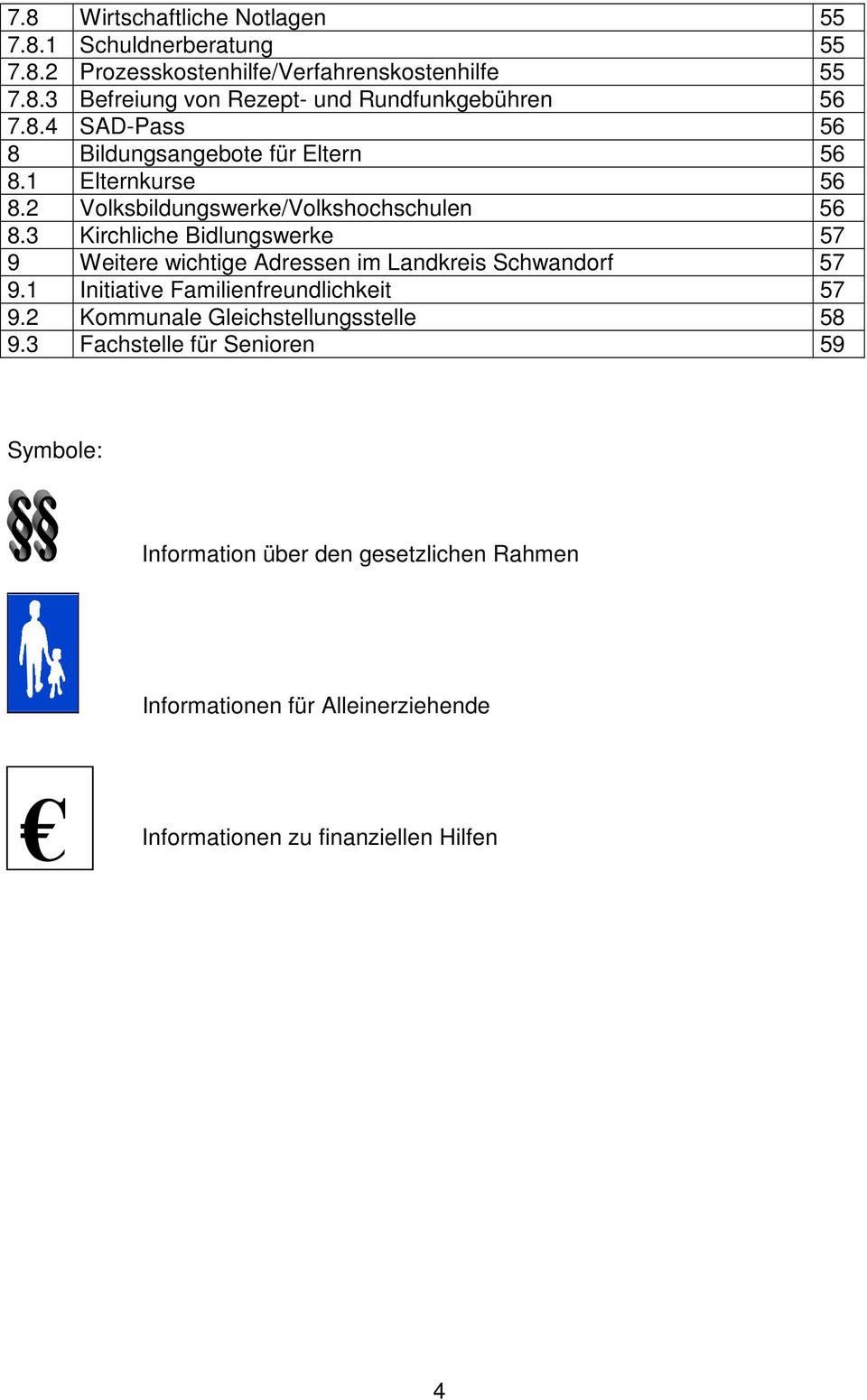 3 Kirchliche Bidlungswerke 57 9 Weitere wichtige Adressen im Landkreis Schwandorf 57 9.1 Initiative Familienfreundlichkeit 57 9.