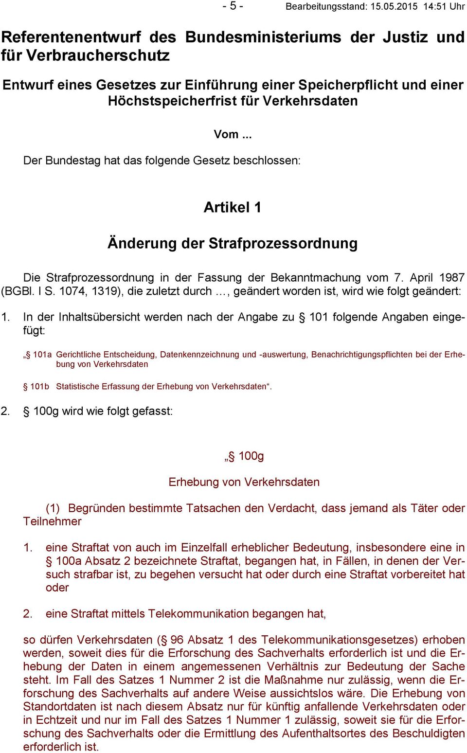Verkehrsdaten Vom... Der Bundestag hat das folgende Gesetz beschlossen: Artikel 1 Änderung der Strafprozessordnung Die Strafprozessordnung in der Fassung der Bekanntmachung vom 7. April 1987 (BGBl.