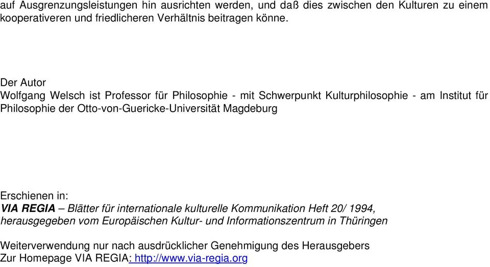 Der Autor Wolfgang Welsch ist Professor für Philosophie - mit Schwerpunkt Kulturphilosophie - am Institut für Philosophie der
